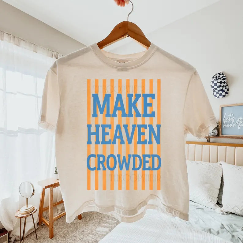 Make Heaven Crowded Tee